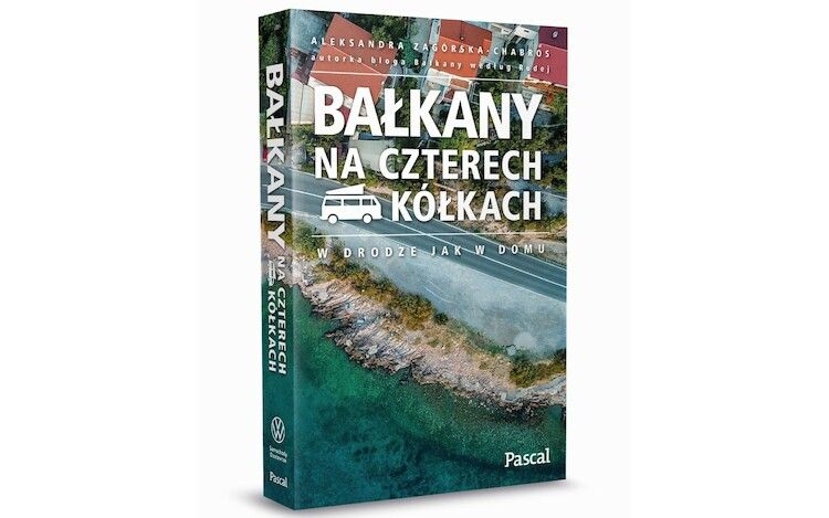 „Bałkany na czterech kółkach” - nowy przewodnik podróżniczy Pascala!